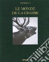 Le monde de la chasse. Ediz. inglese, tedesca e francese libro