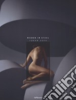 Nudes in steel. Ediz. inglese e tedesca libro