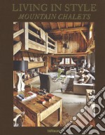 Living in style mountain chalets. Ediz. inglese, tedesca e francese