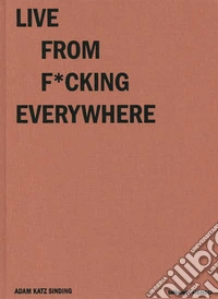 Live from f*cking everywhere. Ediz. a colori libro
