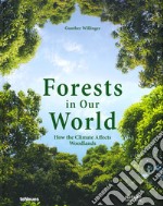 Forests in our world. How the climate affects woodlands. Ediz. illustrata libro