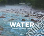 Water. A journey through the element. Ediz. inglese e tedesca libro