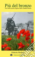 Più del bronzo. Voci della poesia inglese della Grande Guerra libro