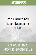 Per Francesco che illumina la notte