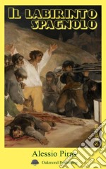 Il labirinto spagnolo. Max Aub, Ernest Hemingway, André Malraux e la Guerra Civile Spagnola