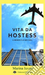 Vita da hostess. Il mondo è la mia casa libro