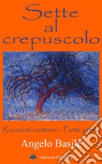 Sette al crepuscolo. Racconti notturni. Parte prima libro