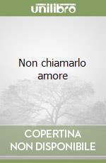 Non chiamarlo amore