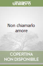 Non chiamarlo amore libro