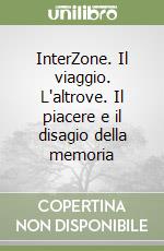 InterZone. Il viaggio. L'altrove. Il piacere e il disagio della memoria libro