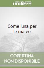 Come luna per le maree libro