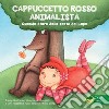 Cappuccetto Rosso animalista. Quando stare dalla parte del lupo libro