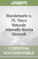 Wanderkarte n. 70. Parco Naturale Adamello-Brenta Geopark libro