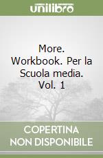 More. Workbook. Per la Scuola media. Vol. 1 libro