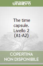 The time capsule. Livello 2 (A1-A2) libro