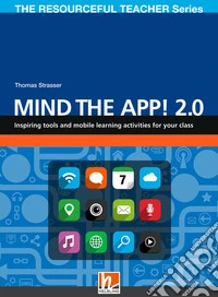 Mind the App! 2.0. Inspiring tools and mobile learning activities for your class. The resourceful teacher series libro