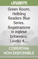 Green Room. Helbling Readers Blue Series. Registrazione in inglese britannico. Livello 4 (A2-B1). Con CD-Audio (The) libro