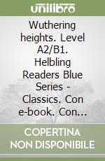 Wuthering heights. Level A2/B1. Helbling Readers Blue Series - Classics. Con e-book. Con espansione online. Con CD-Audio libro