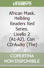 African Mask. Helbling Readers Red Series. Livello 2 (A1-A2). Con CD-Audio (The) libro