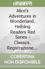 Alice's Adventures in Wonderland. Helbling Readers Red Series - Classics. Registrazione in inglese britannico. Level A1/A2. Con espansione online. Con CD-Audio libro