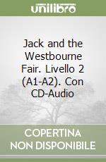 Jack and the Westbourne Fair. Livello 2 (A1-A2). Con CD-Audio libro