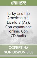 Ricky and the American girl. Livello 3 (A2). Con espansione online. Con CD-Audio libro