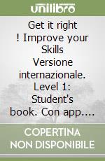 Get it right ! Improve your Skills Versione internazionale. Level 1: Student's book. Con app. Con CD-Audio libro