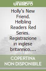 Holly's New Friend. Helbling Readers Red Series. Registrazione in inglese britannico. Livello A1. Con CD-Audio libro