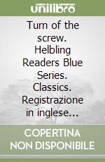 Turn of the screw. Helbling Readers Blue Series. Classics. Registrazione in inglese britannico. Livello 4 (A2-B1). Con CD-Audio (The) libro