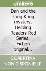 Dan and the Hong Kong mystery. Helbling Readers Red Series. Fiction original stories. Registrazione in inglese britannico. Level A2. Con CD-Audio libro