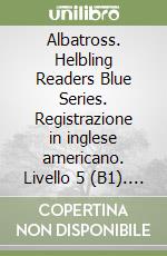 Albatross. Helbling Readers Blue Series. Registrazione in inglese americano. Livello 5 (B1). Con CD-Audio (The)