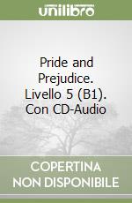 Pride and Prejudice. Livello 5 (B1). Con CD-Audio