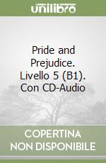 Pride and Prejudice. Livello 5 (B1). Con CD-Audio libro