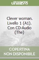 Clever woman. Livello 1 (A1). Con CD-Audio (The) libro