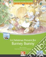 Christmas present for barney bunn. Level B. Helbling young readers. Fiction registrazione in inglese britannico. Con e-zone kids. Con espansione online (A) libro