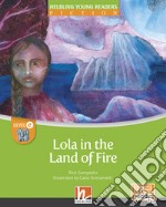 Lola in the land of fire. Level D. Helbling young readers. Fiction registrazione in inglese britannico. Con e-zone kids. Con espansione online libro