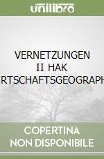 VERNETZUNGEN II HAK (WIRTSCHAFTSGEOGRAPHIE)