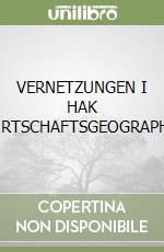 VERNETZUNGEN I HAK (WIRTSCHAFTSGEOGRAPHIE)