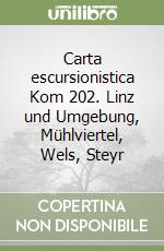 Carta escursionistica Kom 202. Linz und Umgebung, Mühlviertel, Wels, Steyr libro