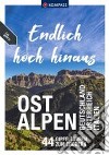 Endlich hoch hinaus Ostalpen. Deutschland Österreich Italien. 44 Gipfeltouren zum Erobern libro