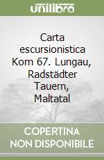 Carta escursionistica Kom 67. Lungau, Radstädter Tauern, Maltatal libro