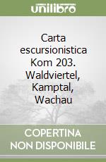 Carta escursionistica Kom 203. Waldviertel, Kamptal, Wachau libro