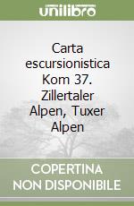 Carta escursionistica Kom 37. Zillertaler Alpen, Tuxer Alpen libro