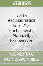 Carta escursionistica Kom 212. Hochschwab, Mariazell, Eisenwurzen libro