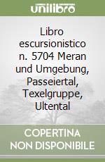 Libro escursionistico n. 5704 Meran und Umgebung, Passeiertal, Texelgruppe, Ultental libro