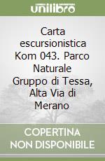 Carta escursionistica Kom 043. Parco Naturale Gruppo di Tessa, Alta Via di Merano libro