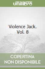 Violence Jack. Vol. 8 libro