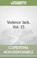 Violence Jack. Vol. 15 libro