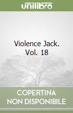 Violence Jack. Vol. 18 libro