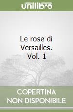 Le rose di Versailles. Vol. 1 libro usato